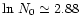 $\ln \,N_{\rm {0}}\simeq
2.88$