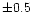 $\pm0.5$