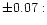 $\pm0.07:$