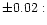 $\pm0.02:$