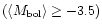 $\left(\left<M_{\rm {bol}}\right>\ge-3.5\right)$