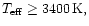 $T_{\rm {eff}} \geq 3400\,\rm {K},$