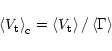 \begin{displaymath}\left< V_{\rm {t}} \right>_{\rm {c}}=\left< V_{\rm {t}} \right>/\left< \Gamma \right>
\end{displaymath}