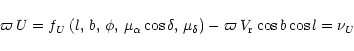 \begin{displaymath}\varpi\,U=f_{U}\left(l,\,b,\,\phi ,\,\mu_{\alpha} \cos \delta...
..._{\delta} \right)
-\varpi\,V_{\rm {r}} \cos b \cos l=\nu_{{U}}
\end{displaymath}