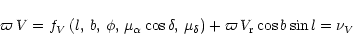 \begin{displaymath}\varpi\,V=f_{{V}}\left(l,\,b,\,\phi ,\,\mu_{\alpha} \cos \del...
..._{\delta} \right)
+\varpi\,V_{\rm {r}} \cos b \sin l=\nu_{{V}}
\end{displaymath}