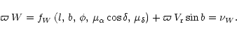 \begin{displaymath}\varpi\,W=f_{{W}}\left(l,\,b,\,\phi ,\,\mu_{\alpha} \cos \del...
...\, \mu_{\delta} \right)
+\varpi\,V_{\rm {r}} \sin b=\nu_{{W}}.
\end{displaymath}