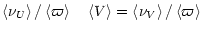 $\displaystyle \left< \nu_{{U}} \right>/\left<\varpi \right> \quad
\left< V \right>= \left< \nu_{{V}} \right>/\left<\varpi \right>$