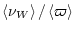 $\displaystyle \left< \nu_{{W}} \right>/\left<\varpi \right>$
