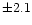 $\pm2.1$