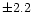 $\pm2.2$
