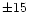 $\pm15$