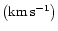 $\left( \rm {km\, s ^{-1}} \right)$