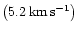 $\left( 5.2\,\rm {km\,s^{-1}}\right)$