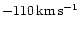 $-110\,\rm {km\,s^{-1}}$
