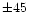 $\pm45$