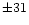 $\pm31$