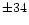 $\pm34$