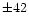 $\pm42$