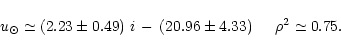\begin{displaymath}u_{\odot} \simeq \left( 2.23\pm 0.49 \right)\,i\,-\,\left( 20.96 \pm 4.33 \right) \:\:\:\:\:\:
\rho ^{2} \simeq 0.75.
\end{displaymath}
