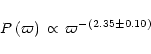 \begin{displaymath}P\left(\varpi\right)\,\propto\,\varpi^{-\left(2.35\pm0.10\right)}
\end{displaymath}