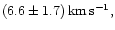 $\left(6.6 \pm 1.7 \right) \rm {km\,s^{-1}},$