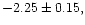 $-2.25\pm0.15,$
