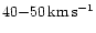 $40{-}50\, \rm {km\,s^{-1}}$