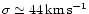 $\sigma \simeq 44 \,\rm {km\,s^{-1}}$