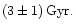 $\left( 3 \pm 1 \right) \rm {Gyr}.$