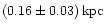 $\left( 0.16 \pm 0.03 \right) \rm {kpc}$