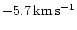 $-5.7 \, \rm {km\,s^{-1}}$