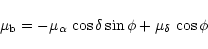 \begin{displaymath}\mu_{\rm {b}}=-\mu_{\alpha}\,\cos \delta \sin \phi + \mu_{\delta}\,\cos \phi
\end{displaymath}