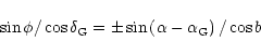 \begin{displaymath}\sin \phi /\cos \delta_{\rm {G}} =\pm \sin \left(\alpha - \alpha_{\rm {G}} \right) / \cos b
\end{displaymath}