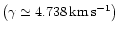 $\left( \gamma \simeq 4.738 \, \rm {km\,s^{-1}} \right)$