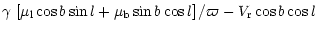 $\displaystyle \gamma \,\left[ \mu_{{\rm l}} \cos b \sin l + \mu_{{\rm b}} \sin b \cos l \right]/\varpi
-V_{{\rm r}} \cos b \cos l$