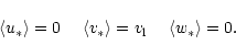 \begin{displaymath}\left< u_{*} \right> =0 \:\:\:\:\: \left< v_{*} \right> = v_{\rm {l}}
\:\:\:\:\: \left< w_{*} \right> =0 .
\end{displaymath}