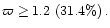 $\varpi \ge 1.2\,\left(31.4\%\right).$