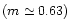 $\left( m \simeq 0.63\right)$