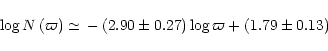 \begin{displaymath}\log N\left( \varpi \right) \simeq \, -\left(2.90\pm 0.27\right)\log \varpi
+\left(1.79\pm 0.13\right)
\end{displaymath}