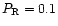 $P_{\rm R}=0.1$