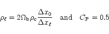 \begin{displaymath}\rho_{\ell} = 2 \Omega_{\rm b} \rho_{\rm c} \frac{\Delta x_{0}}{\Delta x_{\ell}}
~~~{\rm and }~~~C_{\rm P}=0.5
\end{displaymath}