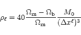 \begin{displaymath}\rho_{\ell} = 40 \frac{\Omega_{\rm m}-\Omega_{\rm b}}{\Omega_{\rm m}} \frac{M_0}{(\Delta x^{\ell})^3}
\end{displaymath}
