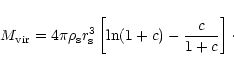\begin{displaymath}M_{\rm vir} = 4\pi \rho_{\rm s} r_{\rm s}^3 \left[ \ln (1+c) - \frac{c}{1+c}
\right]\cdot
\end{displaymath}