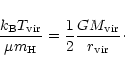 \begin{displaymath}\frac{k_{\rm B} T_{\rm vir}}{\mu m_{\rm H}}
= \frac{1}{2} \frac{GM_{\rm vir}} {r_{\rm vir}}\cdot
\end{displaymath}