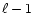 $\ell-1$