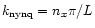 $k_{\rm nynq}=n_x\pi /L$