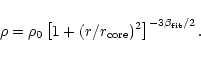 \begin{displaymath}\rho = \rho_0 \left[ 1 + (r/r_{\rm core})^2 \right]
^{-3\beta_{\rm fit}/2}.
\end{displaymath}
