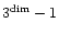 $3^{\rm dim}-1$