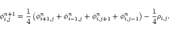 \begin{displaymath}\phi^{n+1}_{i,j} = \frac{1}{4}\left(\phi^{n}_{i+1,j}+\phi^{n}...
...i^{n}_{i,j+1}+\phi^{n}_{i,j-1}\right)
- \frac{1}{4}\rho_{i,j}.
\end{displaymath}