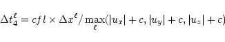 \begin{displaymath}\Delta t _4^{\ell} = {cfl}\times
\Delta x^{\ell} / \max_{\ell} (\vert u_x\vert + c, \vert u_y\vert + c, \vert u_z\vert + c)
\end{displaymath}